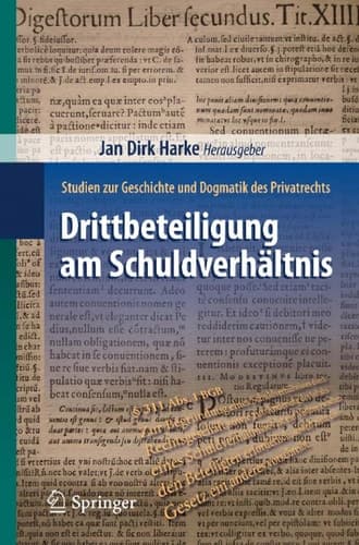 Drittbeteiligung am Schuldverhältnis Studien zur Geschichte und Dogmatik des Privatrechts