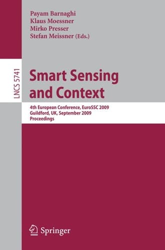 Smart Sensing and Context 4th European Conference, EuroSSC 2009, Guildford, UK, September 16-18, 2009. Proceedings