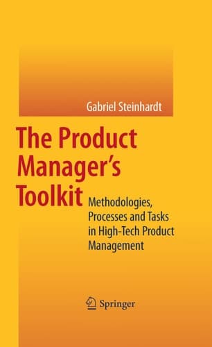 The Product Manager's Toolkit Methodologies, Processes and Tasks in High-Tech Product Management