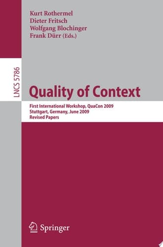 Quality of Context First International Workshop, QuaCon 2009, Stuttgart, Germany, June 25-26, 2009. Revised Papers