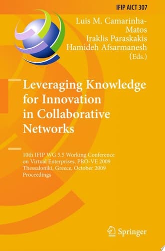 Leveraging Knowledge for Innovation in Collaborative Networks 10th IFIP WG 5.5 Working Conference on Virtual Enterprises, PRO-VE 2009, Thessaloniki, Greece, October 7-9, 2009, Proceedings