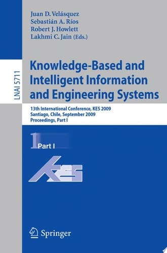 Knowledge-Based and Intelligent Information and Engineering Systems 13th International Conference, KES 2009, Santiago, Chile, September 28-30, 2009, Proceedings