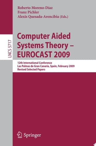 Computer Aided Systems Theory - EUROCAST 2009 12th International Conference, Las Palmas de Gran Canaria, Spain, February 15-20, 2009, Revised Selected Papers