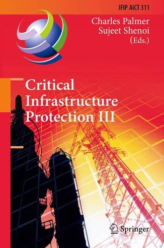 Critical Infrastructure Protection III Third IFIP WG 11.10 International Conference, Hanover, New Hampshire, USA, March 23-25, 2009, Revised Selected Papers