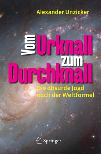 Vom Urknall zum Durchknall Die absurde Jagd nach der Weltformel