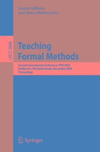 Teaching Formal Methods Second International Conference, TFM 2009, Eindhoven, The Netherlands, November 2-6, 2009, Proceedings