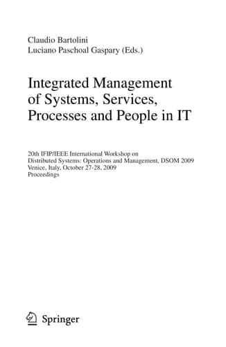 Integrated Management of Systems, Services, Processes and People in IT 20th IFIP/IEEE International Workshop on Distributed Systems: Operations and Management, DSOM 2009, Venice, Italy, October 27-28, 2009, Proceedings