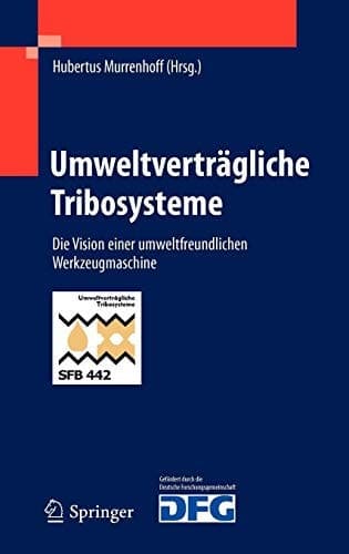Umweltverträgliche Tribosysteme Die Vision einer umweltfreundlichen Werkzeugmaschine
