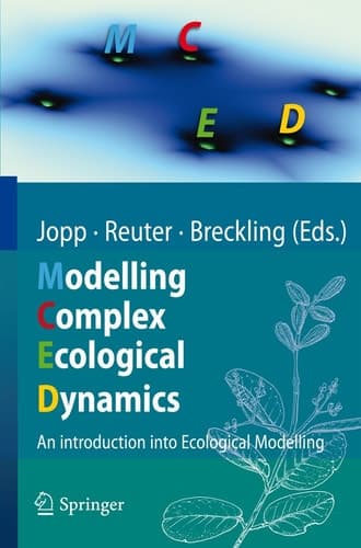 Modelling Complex Ecological Dynamics An Introduction into Ecological Modelling for Students, Teachers & Scientists