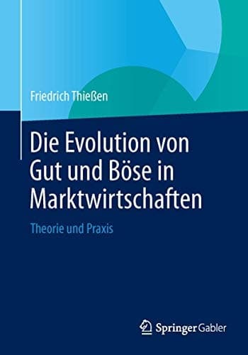 Die Evolution von Gut und Böse in Marktwirtschaften Theorie und Praxis