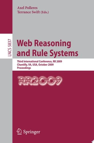 Web Reasoning and Rule Systems Third International Conference, RR 2009, Chantilly, VA, USA, October 25-26, 2009, Proceedings