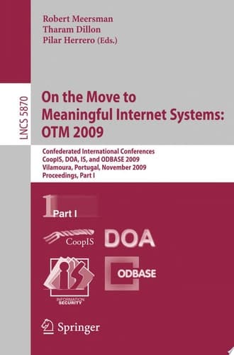 On the Move to Meaningful Internet Systems: OTM 2009 Confederated International Conferences, CoopIS, DOA, IS, and ODBASE 2009, Vilamoura, Portugal, November 1-6, 2009, Proceedings