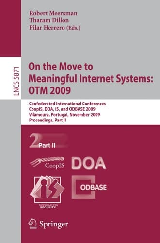 On the Move to Meaningful Internet Systems: OTM 2009 Confederated International Conferences, CoopIS, DOA, IS, and ODBASE 2009, Vilamoura, Portugal, November 1-6, 2009, Proceedings