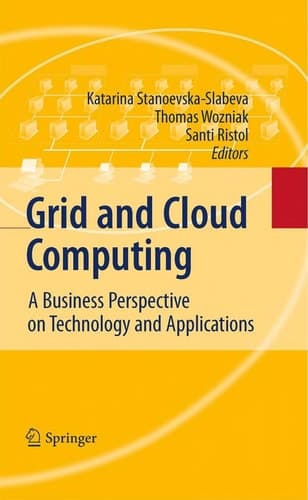 Grid and Cloud Computing A Business Perspective on Technology and Applications