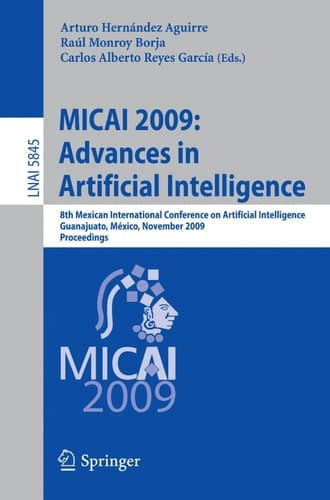 MICAI 2009: Advances in Artificial Intelligence 8th Mexican International Conference on Artificial Intelligence, Guanajuato, México, November 9-13, 2009 Proceedings