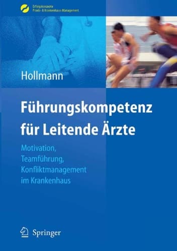 Führungskompetenz für Leitende Ärzte Motivation, Teamführung, Konfliktmanagement im Krankenhaus