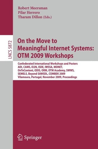 On the Move to Meaningful Internet Systems: OTM 2009 Workshops Confederated International Workshops and Posters, ADI, CAMS, EI2N, ISDE, IWSSA, MONET, OnToContent, ODIS, ORM, OTM Academy, SWWS, SEMELS, Beyond SAWSDL, and Combek 2009, Vilamoura, Portugal, November 1-6, 2009, Proceedings