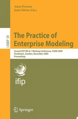 The Practice of Enterprise Modeling Second IFIP WG 8.1 Working Conference, PoEM 2009, Stockholm, Sweden, November 18-19, 2009, Proceedings