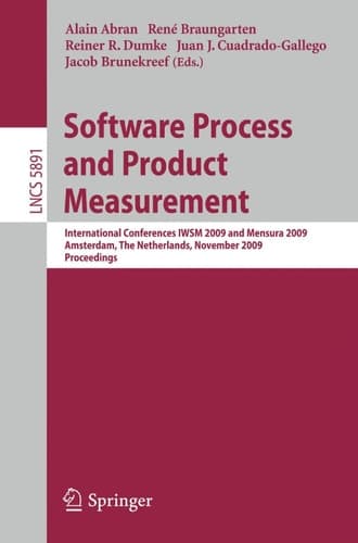 Software Process and Product Measurement International Conferences IWSM 2009 and Mensura 2009 Amsterdam, The Netherlands, November 4-6, 2009. Proceedings