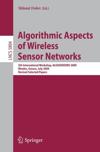 Algorithmic Aspects of Wireless Sensor Networks 5th International Workshop, ALGOSENSORS 2009, Rhodes, Greece, July 10-11, 2009. Revised Selected Papers