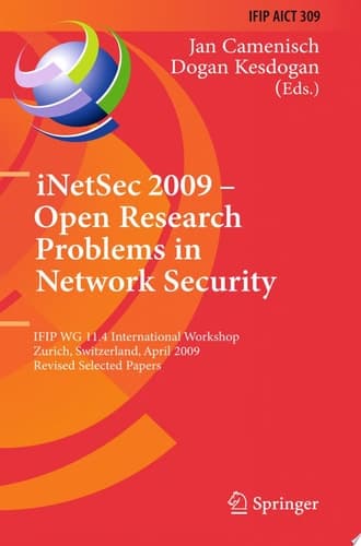 iNetSec 2009 - Open Research Problems in Network Security IFIP Wg 11.4 International Workshop, Zurich, Switzerland, April 23-24, 2009, Revised Selected Papers