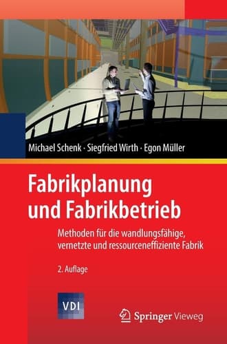 Fabrikplanung und Fabrikbetrieb Methoden für die wandlungsfähige, vernetzte und ressourceneffiziente Fabrik