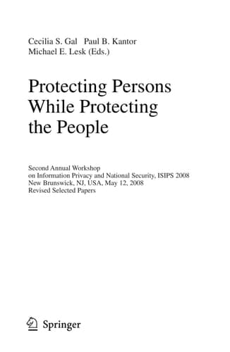 Protecting Persons While Protecting the People Second Annual Workshop on Information Privacy and National Security, ISIPS 2008, New Brunswick, NJ, USA, May 12, 2008. Revised Selected Papers