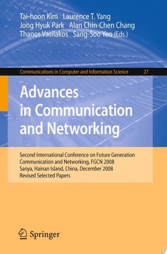 Advances in Communication and Networking Second International Conference on Future Generation Communication and Networking, FGCN 2008, Sanya, Hainan Island, China, December 13-15, 2008. Revised Selected Papers