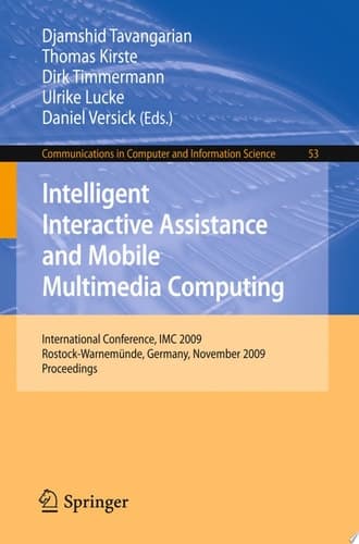 Intelligent Interactive Assistance and Mobile Multimedia Computing International Conference, IMC 2009, Rostock-Warnemünde, Germany, November 9-11, 2009. Proceedings