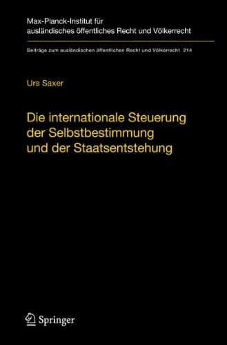 Die internationale Steuerung der Selbstbestimmung und der Staatsentstehung Selbstbestimmung, Konfliktmanagement, Anerkennung und Staatennachfolge in der neueren Völkerrechtspraxis