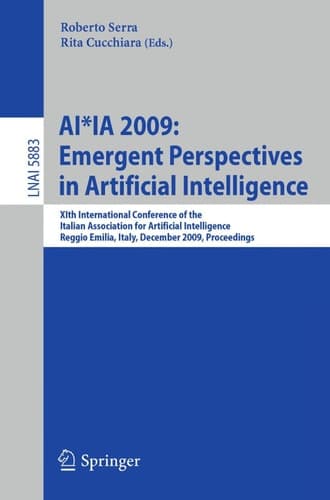AI*IA 2009: Emergent Perspectives in Artificial Intelligence XIth International Conference of the Italian Association for Artificial Intelligence, Reggio Emilia, Italy, December 9-12, 2009, Proceedings