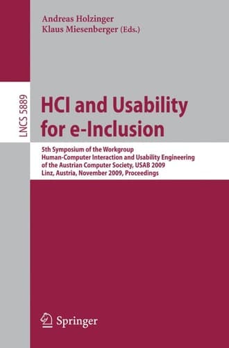 HCI and Usability for e-Inclusion 5th Symposium of the Workgroup Human-Computer Interaction and Usability Engineering of the Austrian Computer Society, USAB 2009, Linz, Austria, November 9-10, 2009, Proceedings