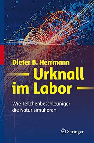 Urknall im Labor Wie Teilchenbeschleuniger die Natur simulieren