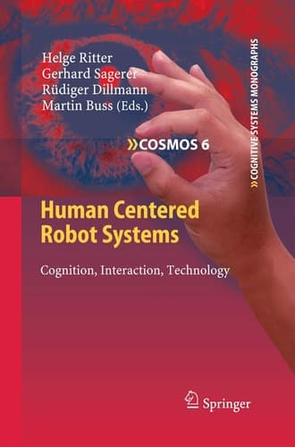 Human Centered Robot Systems Cognition, Interaction, Technology