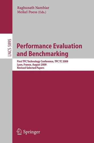 Performance Evaluation and Benchmarking Transaction Processing Performance Council Technology Conference, TPCTC 2009, Lyon, France, August 24-28, 2009, Revised Selected Papers