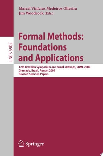 Formal Methods: Foundations and Applications 12th Brazilian Symposium on Formal Methods, SBMF 2009 Gramado, Brazil, August 19-21, 2009 Revised Selected Papers