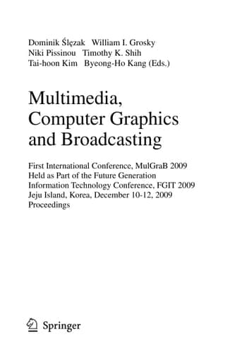 Multimedia, Computer Graphics and Broadcasting First International Conference, MulGraB 2009, Held as Part of the Furture Generation Information Technology Conference, FGIT 2009, Jeju Island, Korea, December 10-12, 2009, Proceedings