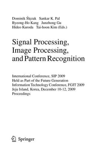 Signal Processing, Image Processing and Pattern Recognition, International Conference, SIP 2009, Held as Part of the Future Generation Information Technology Conference, FGIT 2009, Jeju Island, Korea, December 10-12, 2009. Proceedings