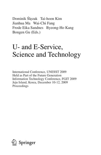 U- and E-Service, Science and Technology International Conference, UNESST 2009, Held as Part of the Future Generation Information Technology Conference, FGIT 2009, Jeju Island, Korea, December 10-12, 2009, Proceedings