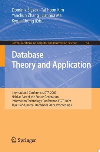 Database Theory and Application International Conference, DTA 2009, Held as Part of the Future Generation Information Technology Conference, FGIT 2009, Jeju Island, Korea, December 10-12, 2009, Proceedings