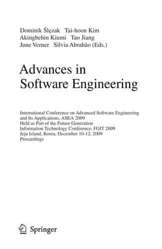 Advances in Software Engineering International Conference on Advanced Software Engineering and Its Applications, ASEA 2009 Held as Part of the Future Generation Information Technology Conference, FGIT 2009, Jeju Island, Korea, December 10-12, 2009. Proceedings