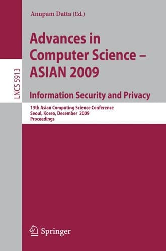 Advances in Computer Science, Information Security and Privacy 13th Asian Computing Science Conference, Seoul, Korea, December 14-16, 2009, Proceedings