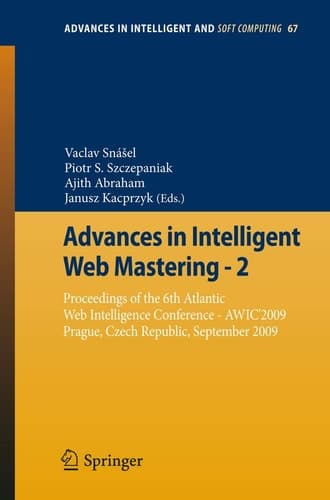 Advances in Intelligent Web Mastering - 2 Proceedings of the 6th Atlantic Web Intelligence Conference - AWIC'2009, Prague, Czech Republic, September, 2009