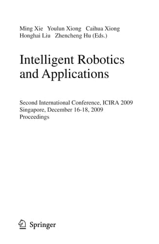 Intelligent Robotics and Applications Second International Conference, ICIRA 2009, Singapore, December 16-18, 2009, Proceedings