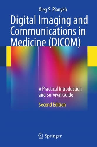 Digital Imaging and Communications in Medicine (DICOM) A Practical Introduction and Survival Guide