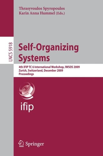 Self-Organizing Systems 4th IFIP TC 6 International Workshop, IWSOS 2009, Zurich, Switzerland, December 9-11, 2009, Proceedings