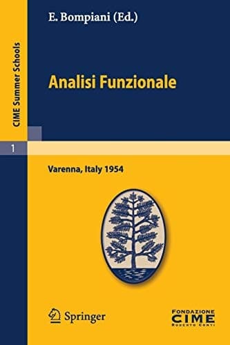 Analisi Funzionale Lectures given at a Summer School of the Centro Internazionale Matematico Estivo (C.I.M.E.) held in Varenna (Como), Italy, June, 9-18, 1954