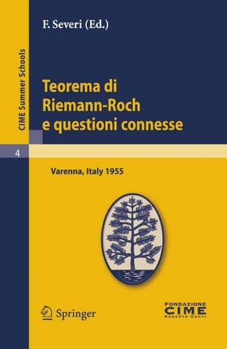 Teorema di Riemann-Roch e questioni connesse Lectures given at a Summer School of the Centro Internazionale Matematico Estivo (C.I.M.E.) held in Varenna (Como), Italy, June 29-July 8, 1955