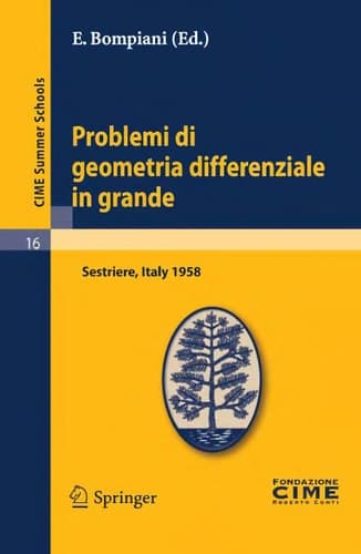 Problemi di geometria differenziale in grande Lectures given at a Summer School of the Centro Internazionale Matematico Estivo (C.I.M.E.) held in Sestriere (Torino), Italy, July 31-August 8, 1958