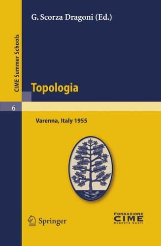 Topologia Lectures given at a Summer School of the Centro Internazionale Matematico Estivo (C.I.M.E.) held in Varenna (Como), Italy, August 26-September 3, 1955